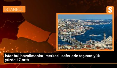 İstanbul Havalimanı ve Sabiha Gökçen’de Yük Taşımacılığında Artış